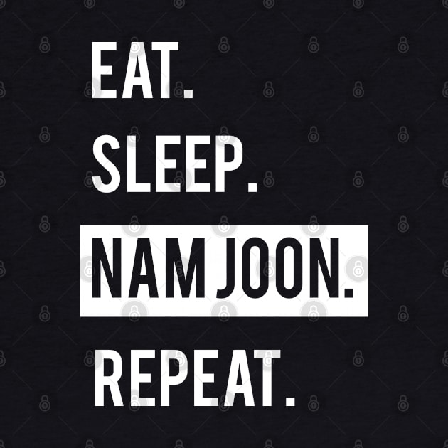 EAT. SLEEP. NAM JOON. REPEAT. KPOP. BTS. BANGTAN BOYS. by familycuteycom